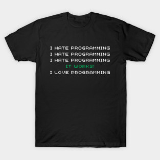 I Hate Programming It Works I Love Programming Fun