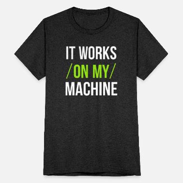 It Works On My Machine   Unisex Tri Blend T Shirt