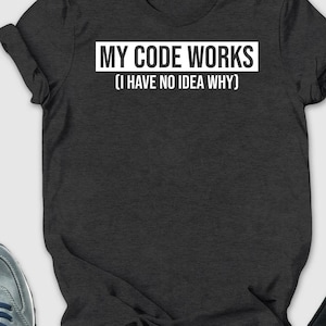 My Code Works Shirt Coding Shirt Funny Programming