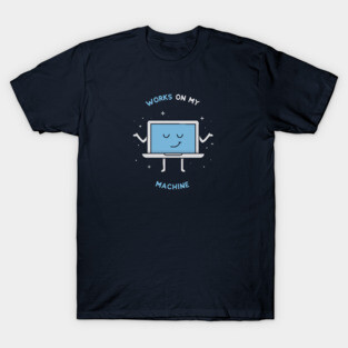 Works on my Machine   Programming T Shirt