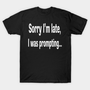 AI Chatbot Prompt Engineer Sorry Im Late was Promp