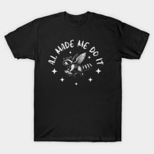 AI Made Me Do It T Shirt