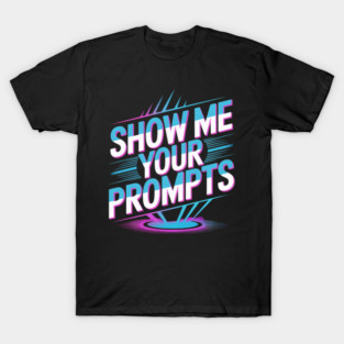 Funny AI Prompt Engineer Show Me Your Prompts T Sh