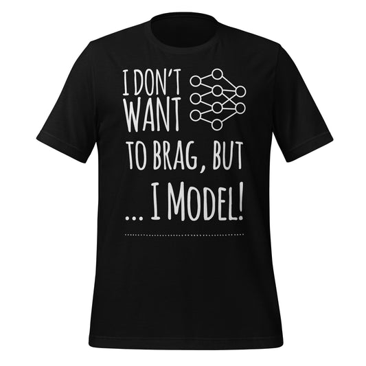 Image of the I dont want to Brag but I Model T Shi
