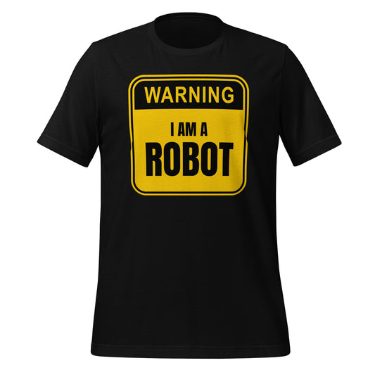 Image of the Warning I am a Robot T Shirt unisex B
