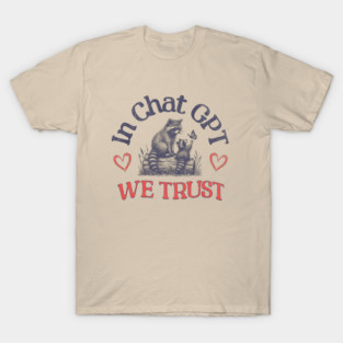 In Chat GPT We Trust T Shirt