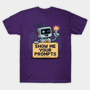 Show Me Your Prompts Chatpot AI Humor T Shirt