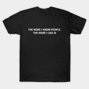 The more i like AI T Shirt
